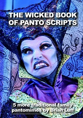 The Wicked Book Of Panto Scripts: 5 More Traditional Family Pantomime Scripts