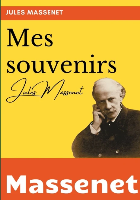 Mes Souvenirs: L'Autobiographie Du Compositeur Jules Massenet (French Edition)