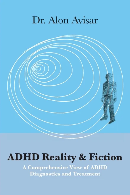 Adhd Reality & Fiction: A Comprehensive View Of Adhd Diagnostics And Treatment