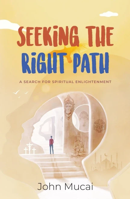 Seeking The Right Path: A Search For Spiritual Enlightenment (Mucai Quick Read)