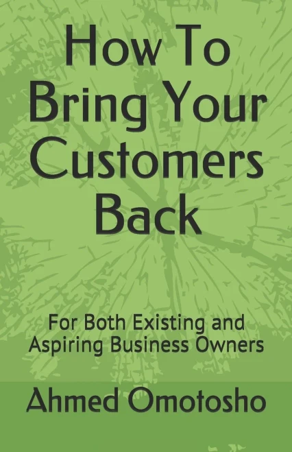 How To Bring Your Customers Back: For Both Existing And Aspiring Business Owners