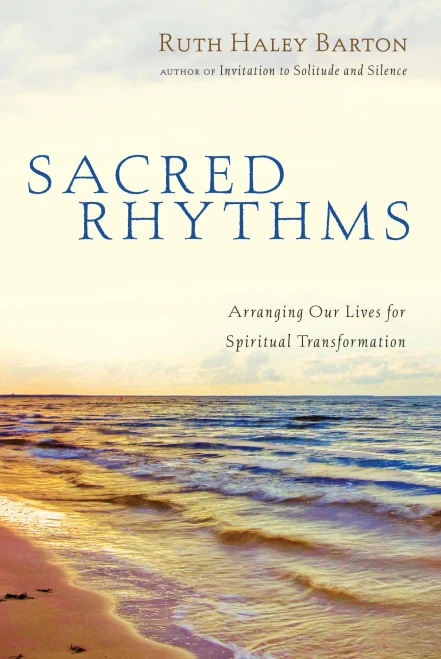 Sacred Rhythms: Arranging Our Lives for Spiritual Transformation (Transforming Resources)