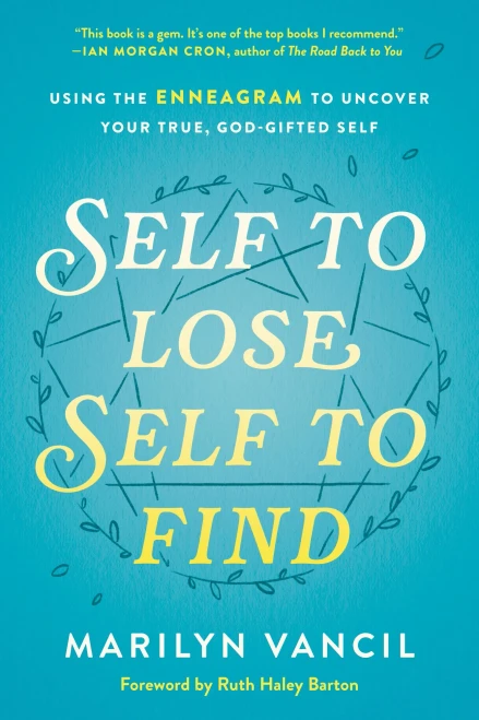 Self to Lose, Self to Find: Using the Enneagram to Uncover Your True, God-Gifted Self