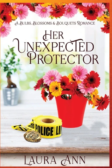 Her Unexpected Protector: A Sweet, Small Town Romance (Bulbs, Blossoms And Bouquets)