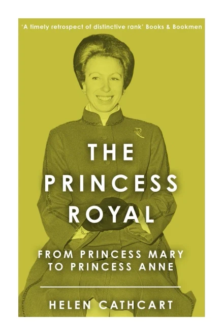 The Princess Royal: From Princess Mary To Princess Anne (The Royal House Of Windsor)
