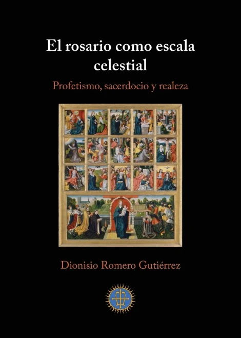 El Rosario Como Escala Celestial: Profetismo, Sacerdocio Y Realeza (Spanish Edition)