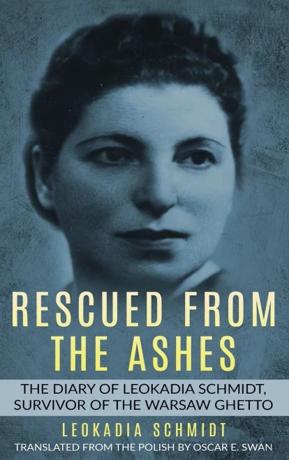 Rescued From The Ashes: The Diary Of Leokadia Schmidt, Survivor Of The Warsaw Ghetto