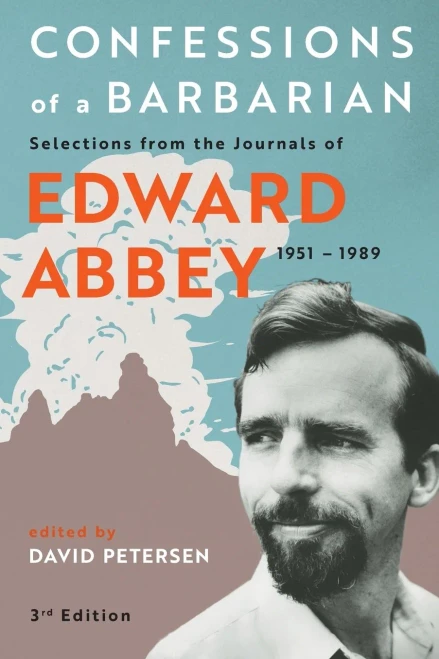 Confessions of a Barbarian: Selections from the Journals of Edward Abbey, 1951 - 1989