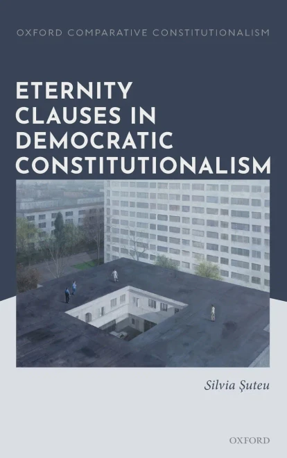 Eternity Clauses In Democratic Constitutionalism (Oxford Comparative Constitutionalism)