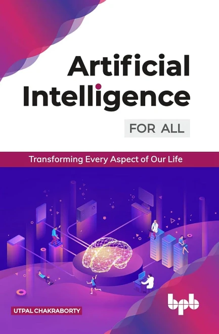 Artificial Intelligence For All: Transforming Every Aspect Of Our Life (English Edition)