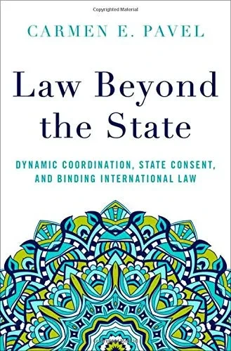 Law Beyond The State: Dynamic Coordination, State Consent, And Binding International Law