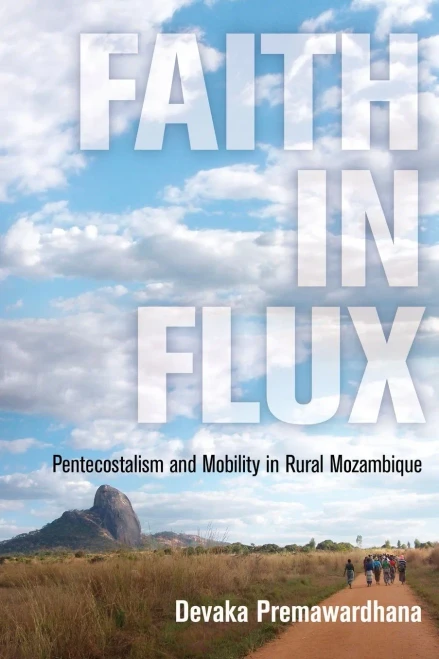 Faith In Flux: Pentecostalism And Mobility In Rural Mozambique (Contemporary Ethnography)