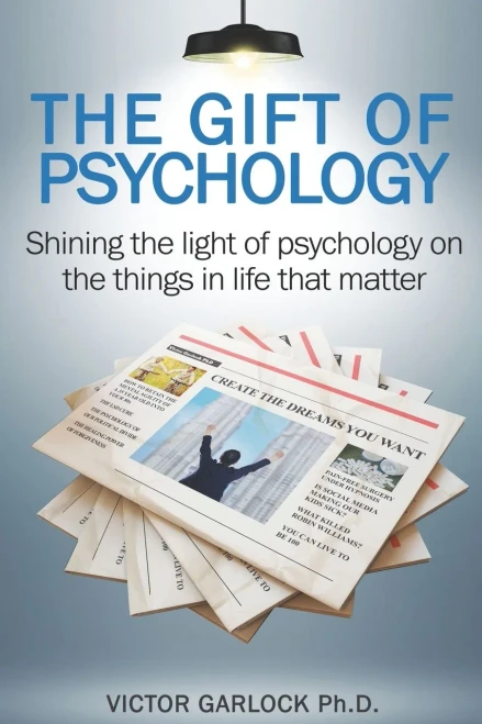The Gift Of Psychology: Shining The Light Of Psychology On The Things In Life That Matter