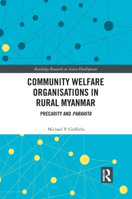 Community Welfare Organisations In Rural Myanmar (Routledge Research On Asian Development)