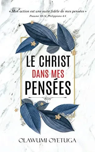 Le Christ Dans Mes Pensées: Mon Action Est Une Suite Fidèle De Mes Pensées (French Edition)