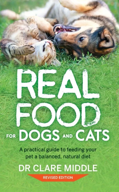 Real Food For Dogs And Cats: A Practical Guide To Feeding Your Pet A Balanced, Natural Diet