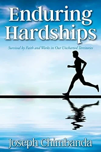 Enduring Hardships: Survival By Faith And Works In Our Uncharted Territories