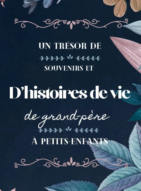 Un Tr?sor De Souvenirs Et D'Histoires De Vie De Grand-P?re ? Petits-Enfants (French Edition)