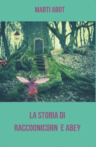 La Storia Di Raccoonicorn E Abey: Fiaba Su Animali Magici E Amici Speciali (Italian Edition)