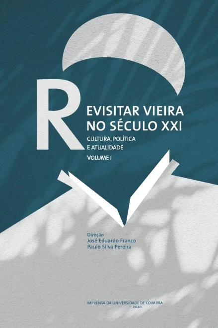 Revisitar Vieira No Século Xxi: Cultura, Política E Atualidade. Volume I (Portuguese Edition)