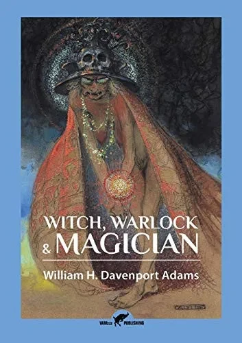 Witch, Warlock & Magician: Historical Sketches Of Magic And Witchcraft In England And Scotland