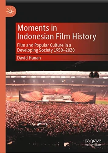 Moments In Indonesian Film History: Film And Popular Culture In A Developing Society 1950Û2020
