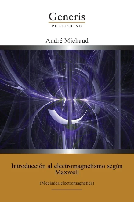 Introducción Al Electromagnetismo Según Maxwell : (Mecánica Electromagnética) (Spanish Edition)