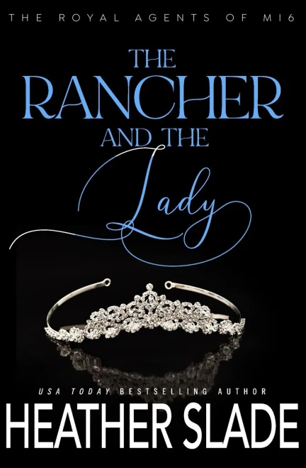 The Rancher And The Lady: A Sexy British Spy Enemies-To-Lovers Romance (The Royal Agents Of Mi6)