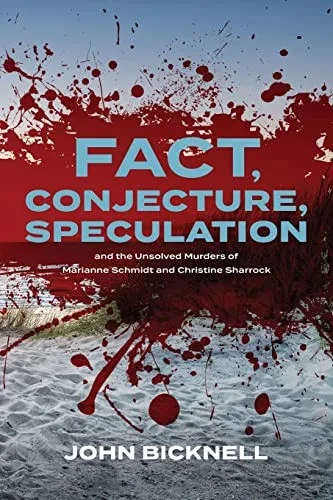 Fact, Conjecture, Speculation And The Unsolved Murders Of Marianne Schmidt And Christine Sharrock