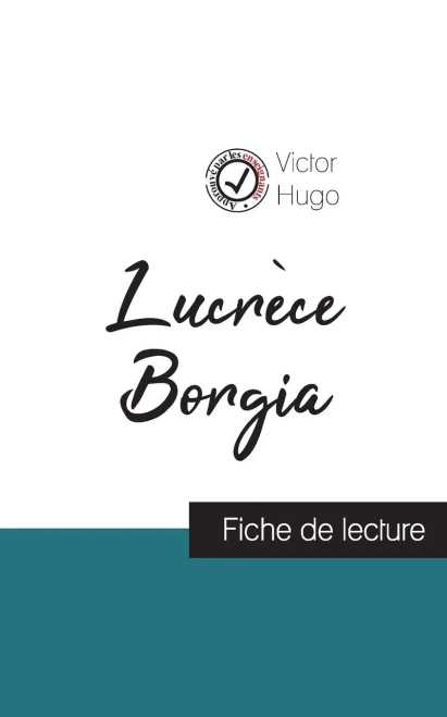 Lucr?ce Borgia De Victor Hugo (Fiche De Lecture Et Analyse Compl?te De L'Oeuvre) (French Edition)