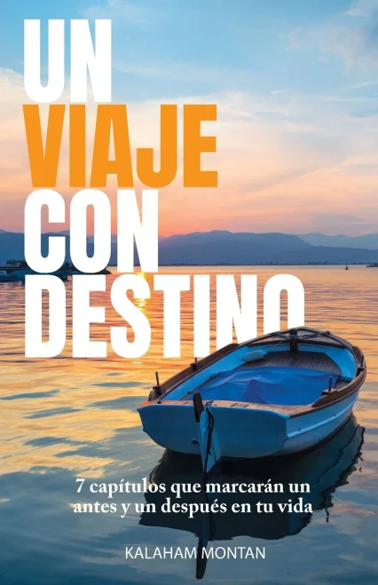 Un Viaje Con Destino: 7 Capítulos Que Marcarán Un Antes Y Un Después En Tu Vida (Spanish Edition)