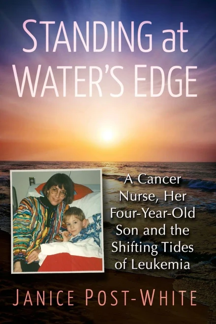 Standing At Water'S Edge: A Cancer Nurse, Her Four-Year-Old Son And The Shifting Tides Of Leukemia