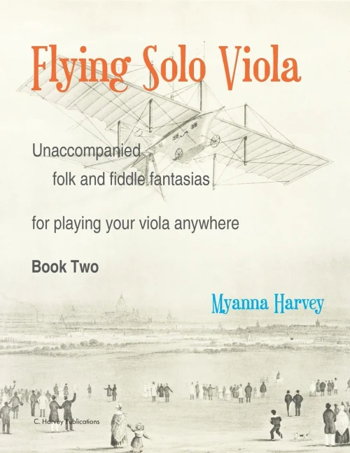 Flying Solo Viola, Unaccompanied Folk And Fiddle Fantasias For Playing Your Viola Anywhere, Book Two