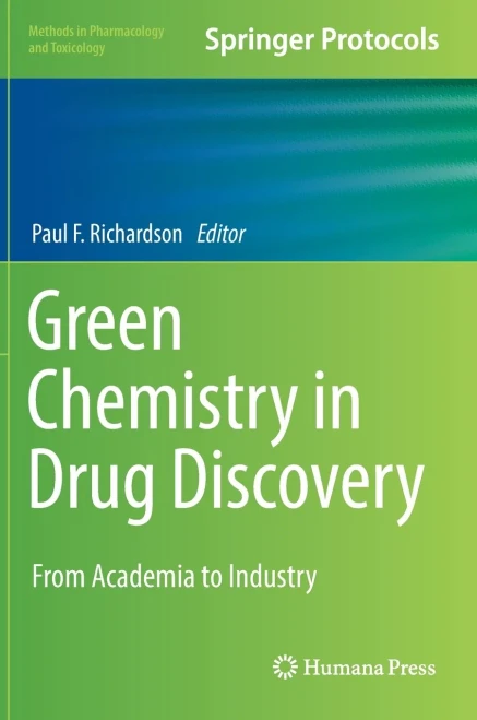 Green Chemistry In Drug Discovery: From Academia To Industry (Methods In Pharmacology And Toxicology)