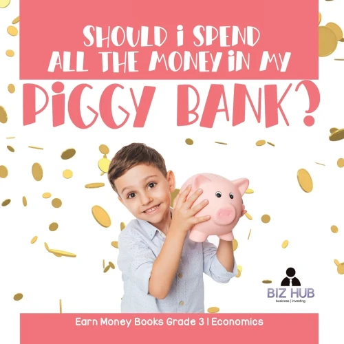 Should I Spend All The Money In My Piggy Bank? | Earn Money Books Grade 3 | Economics