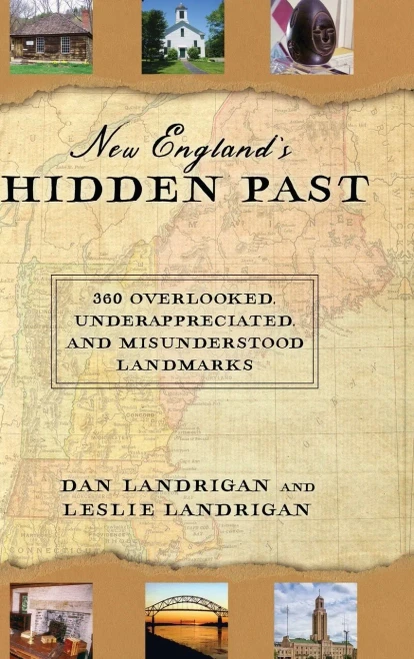 New England's Hidden Past: 360 Overlooked, Underappreciated and Misunderstood Landmarks
