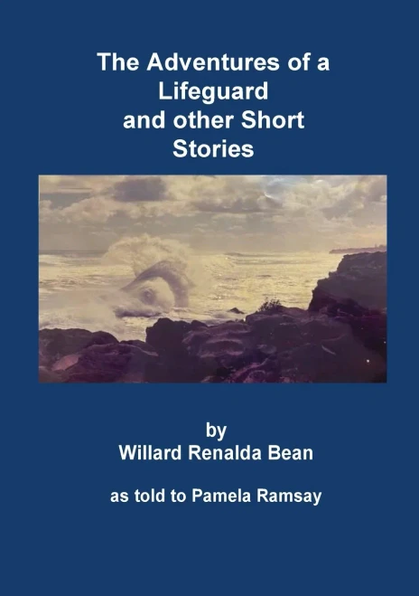 The Adventures Of A Lifeguard And Other Short Stories By Willard Renalda Bean: As Told To Pamela Ramsay