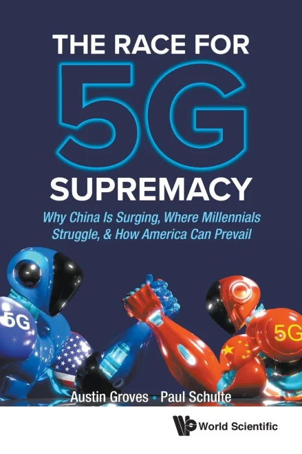 Race For 5G Supremacy, The: Why China Is Surging, Where Millennials Struggle, & How America Can Prevail