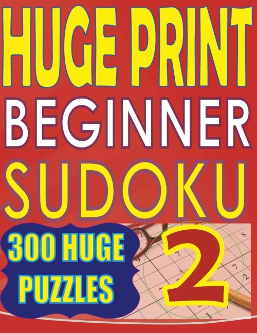 Huge Print Beginner Sudoku 2: 300 Very Large Print Beginner Level Puzzles - 2 Per Page - 8.5 X 11 Inch Book