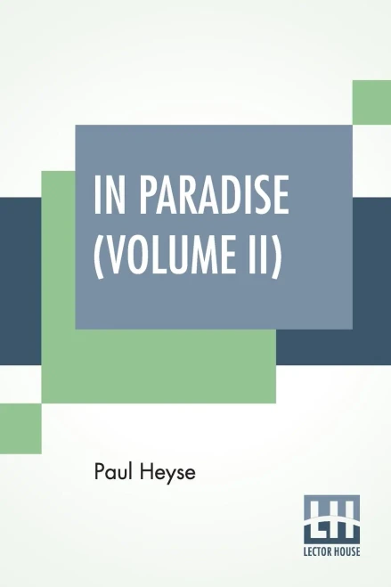 In Paradise (Volume Ii): A Novel, From The German Of Paul Heyse (Complete Edition In Two Volumes, Vol. Ii.)