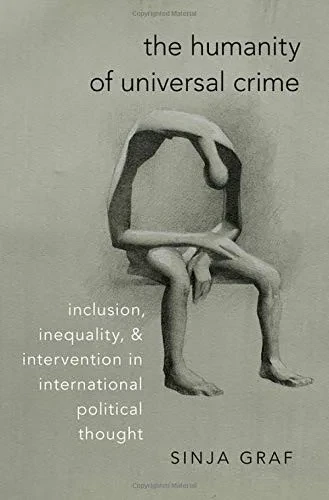 The Humanity Of Universal Crime: Inclusion, Inequality, And Intervention In International Political Thought