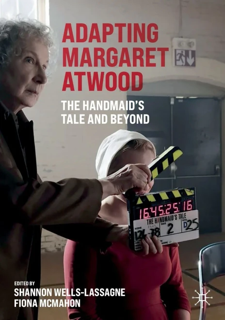 Adapting Margaret Atwood: The Handmaid'S Tale And Beyond (Palgrave Studies In Adaptation And Visual Culture)