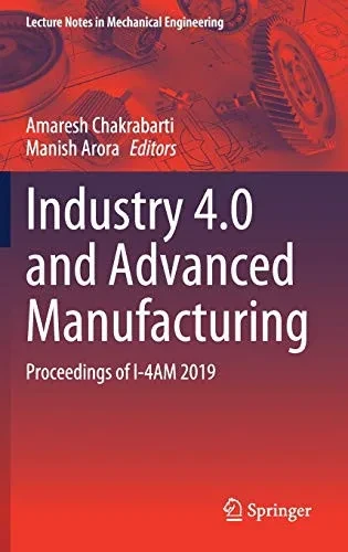Industry 4.0 And Advanced Manufacturing: Proceedings Of I-4Am 2019 (Lecture Notes In Mechanical Engineering)