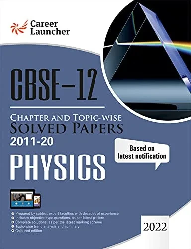 Cbse Class Xii 2021 - Chapter And Topic-Wise Solved Papers 2011-2020: Physics (All Sets - Delhi & All India)