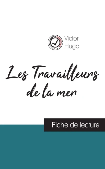Les Travailleurs De La Mer De Victor Hugo (Fiche De Lecture Et Analyse Compl?te De L'Oeuvre) (French Edition)
