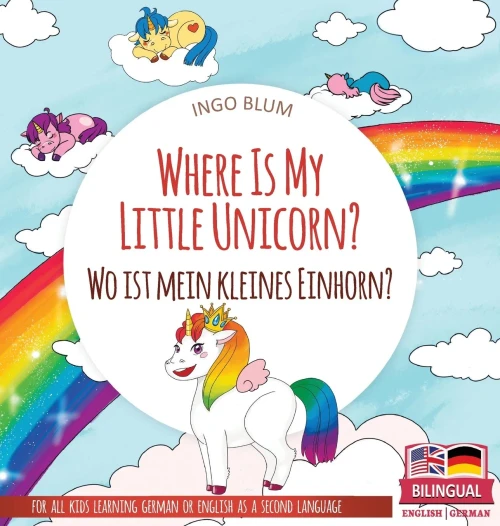 Where Is My Little Unicorn? - Wo Ist Mein Kleines Einhorn?: Bilingual Children'S Picture Book In English-German