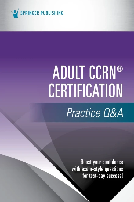 Adult Ccrn® Certification Practice Q&A  Prep For Success On The Aacn Adult Ccrn® Certification Exam  Exam Prep