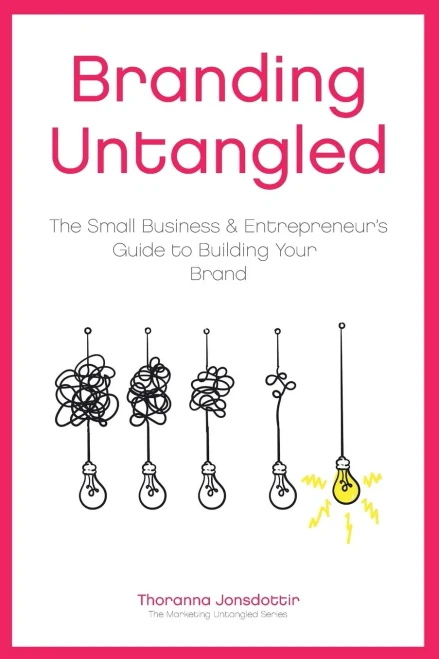 Branding Untangled: The Small Business & Entrepreneur'S Guide To Building Your Brand (Marketing Untangled Series)