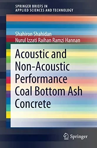 Acoustic And Non-Acoustic Performance Coal Bottom Ash Concrete (Springerbriefs In Applied Sciences And Technology)