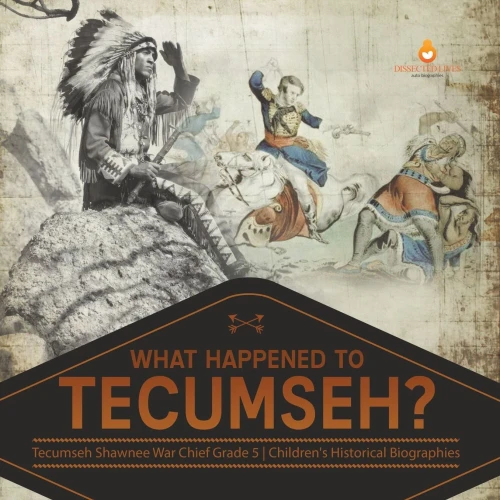 What Happened To Tecumseh? | Tecumseh Shawnee War Chief Grade 5 | Children'S Historical Biographies